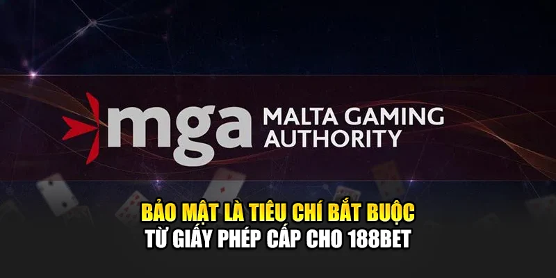 Bảo mật là tiêu chí bắt buộc từ giấy phép cấp cho 188Bet