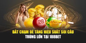 Bắt Chạm Đề Tăng Hiệu Suất Soi Cầu Trúng Lớn Tại 188bet