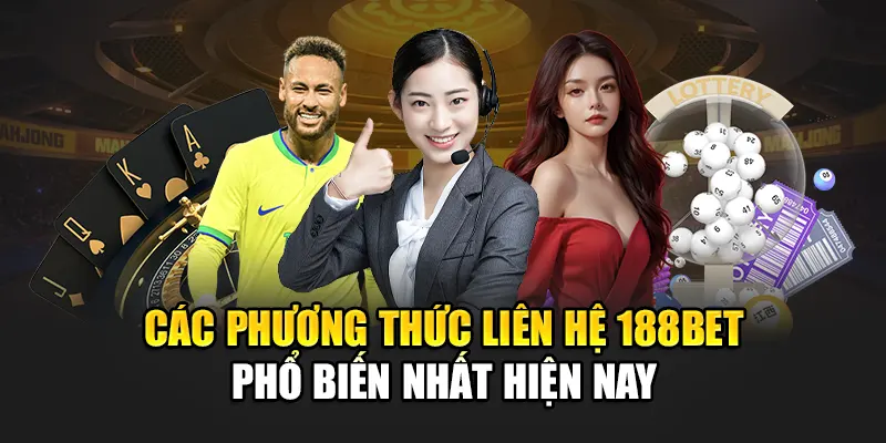 Các phương thức liên hệ 188bet phổ biến nhất hiện nay