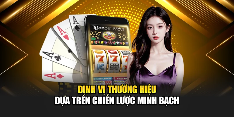 Định vị thương hiệu dựa trên chiến lược minh bạch