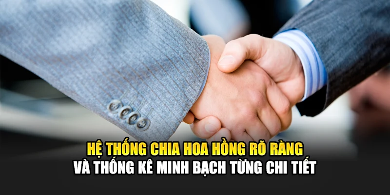 Hệ thống chia hoa hồng rõ ràng và thống kê minh bạch từng chi tiết