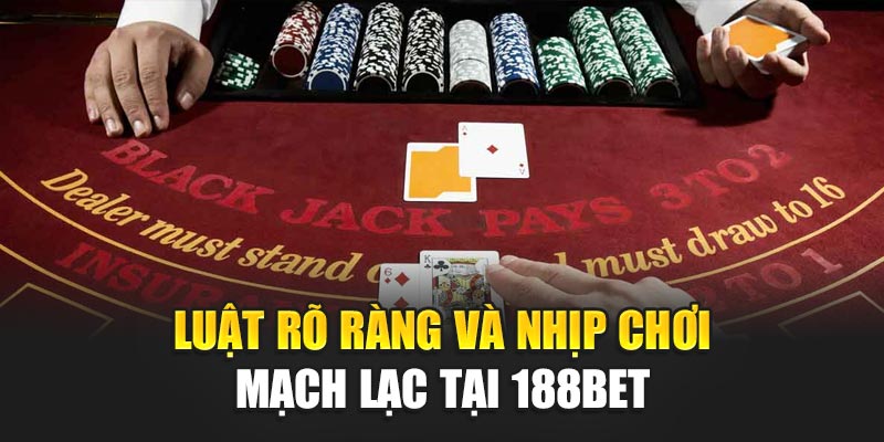 Luật rõ ràng và nhịp chơi mạch lạc tại 188BET