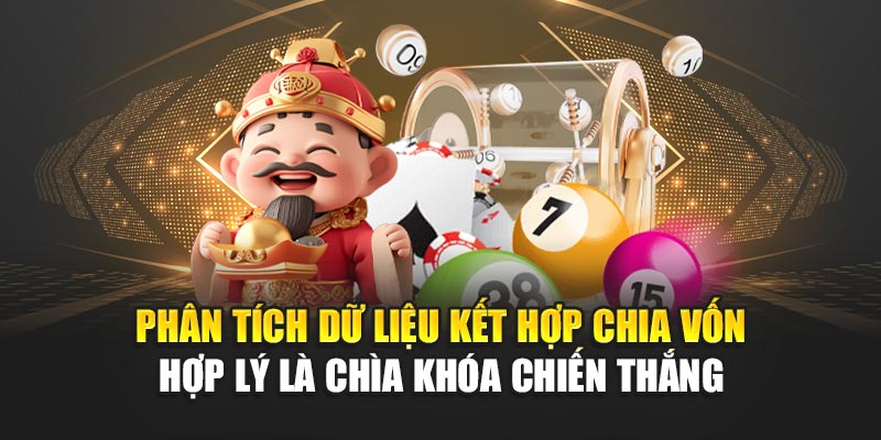 Phân tích dữ liệu kết hợp chia vốn hợp lý là chìa khóa chiến thắng