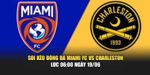 Soi Kèo Bóng Đá Miami Fc Vs Charleston Lúc 06:00 Ngày 19/06
