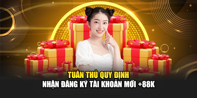 Tuân thủ quy định nhận đăng ký tài khoản mới +88K