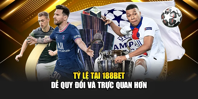 Tỷ lệ tại 188Bet dễ quy đổi và trực quan hơn